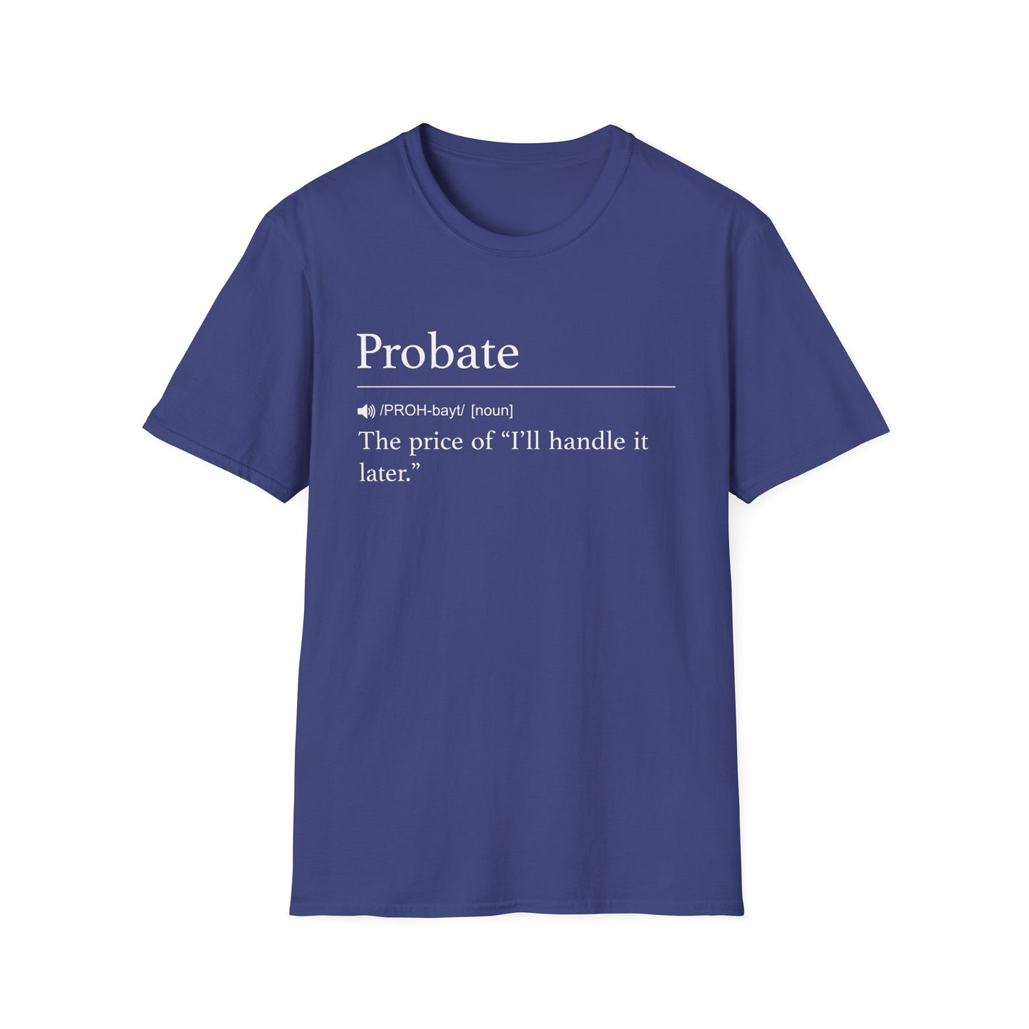 Navy t-shirt printed with a dictionary-style definition of probate as the price of I'll handle it later