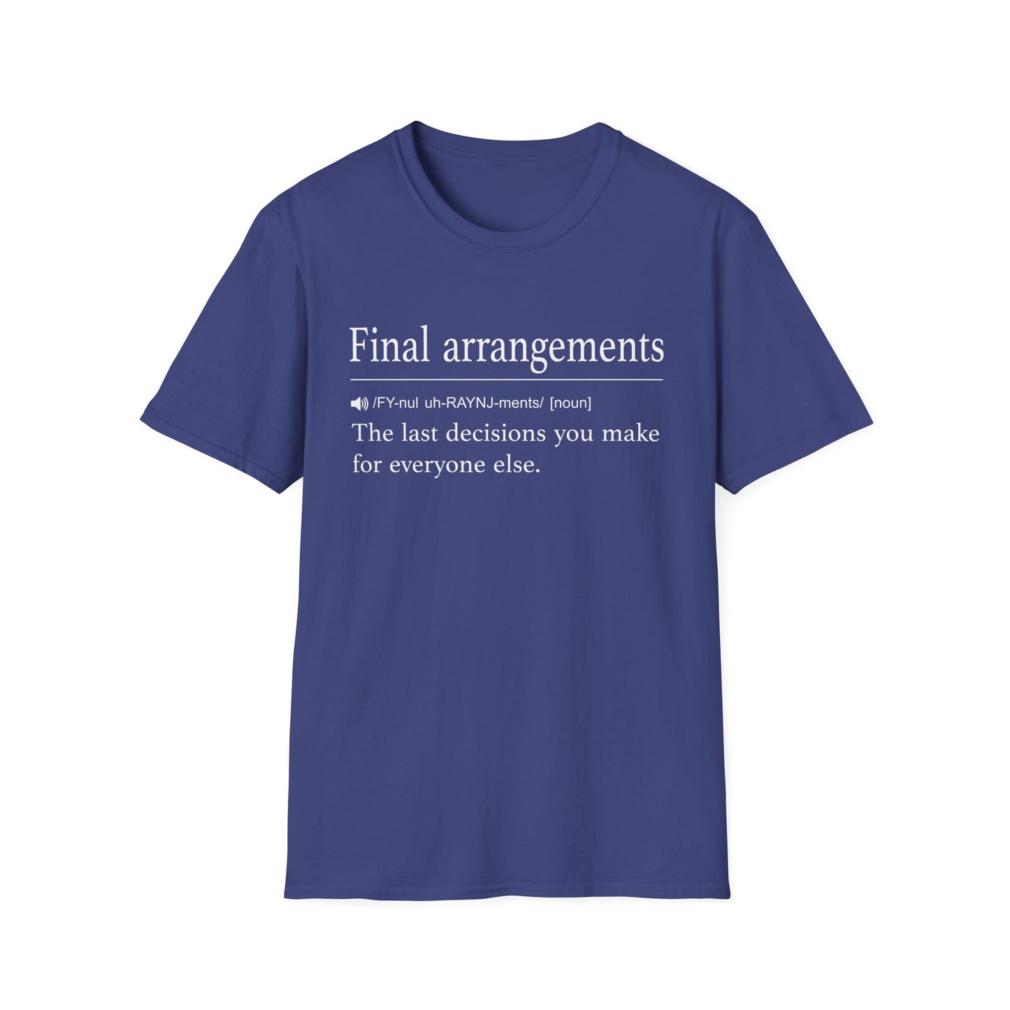 Navy t-shirt printed with a dictionary-style definition of final arrangements as the last decisions you make for everyone else