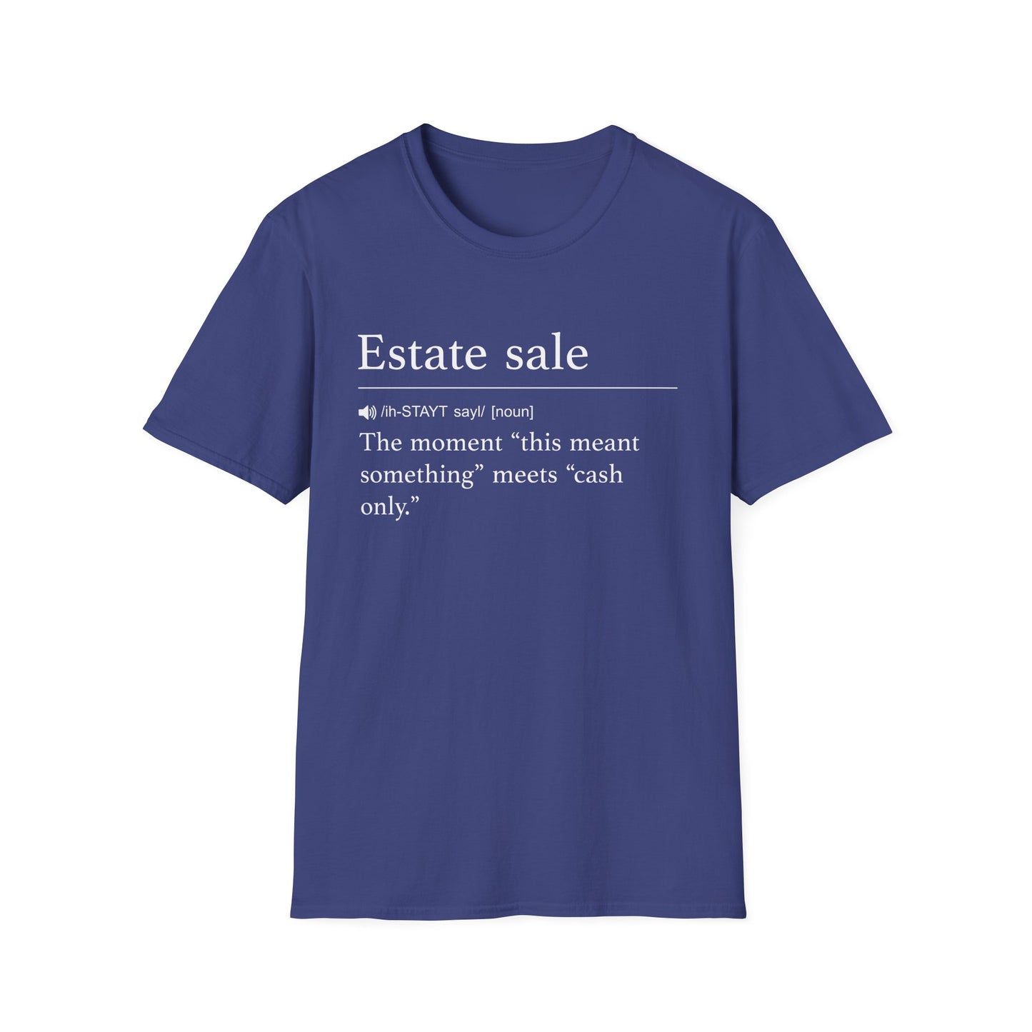 Navy t-shirt printed with a dictionary-style definition of estate sale as the moment this meant something meets cash only