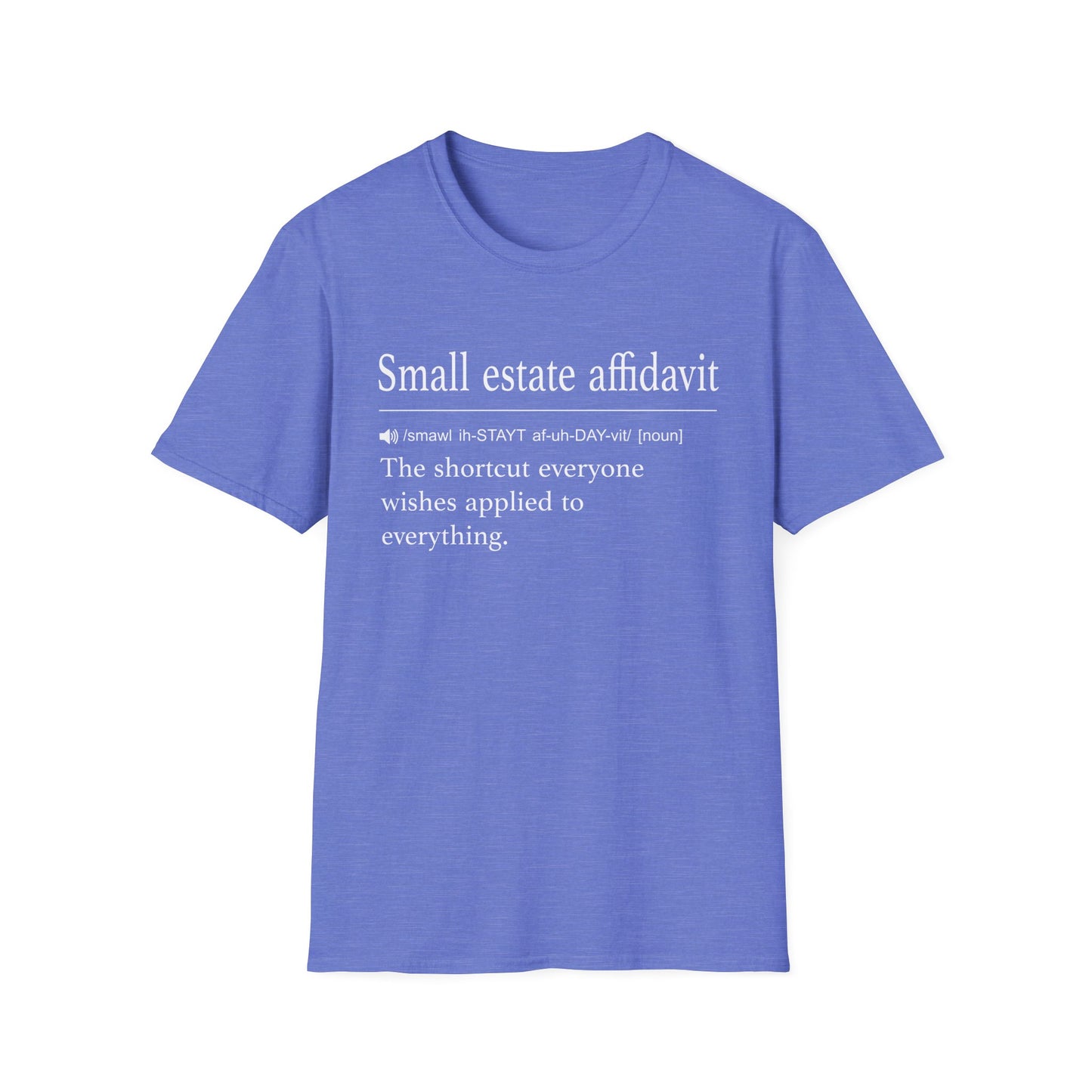 Periwinkle blue t-shirt printed with a dictionary-style definition of small estate affidavit as the shortcut everyone wishes applied to everything
