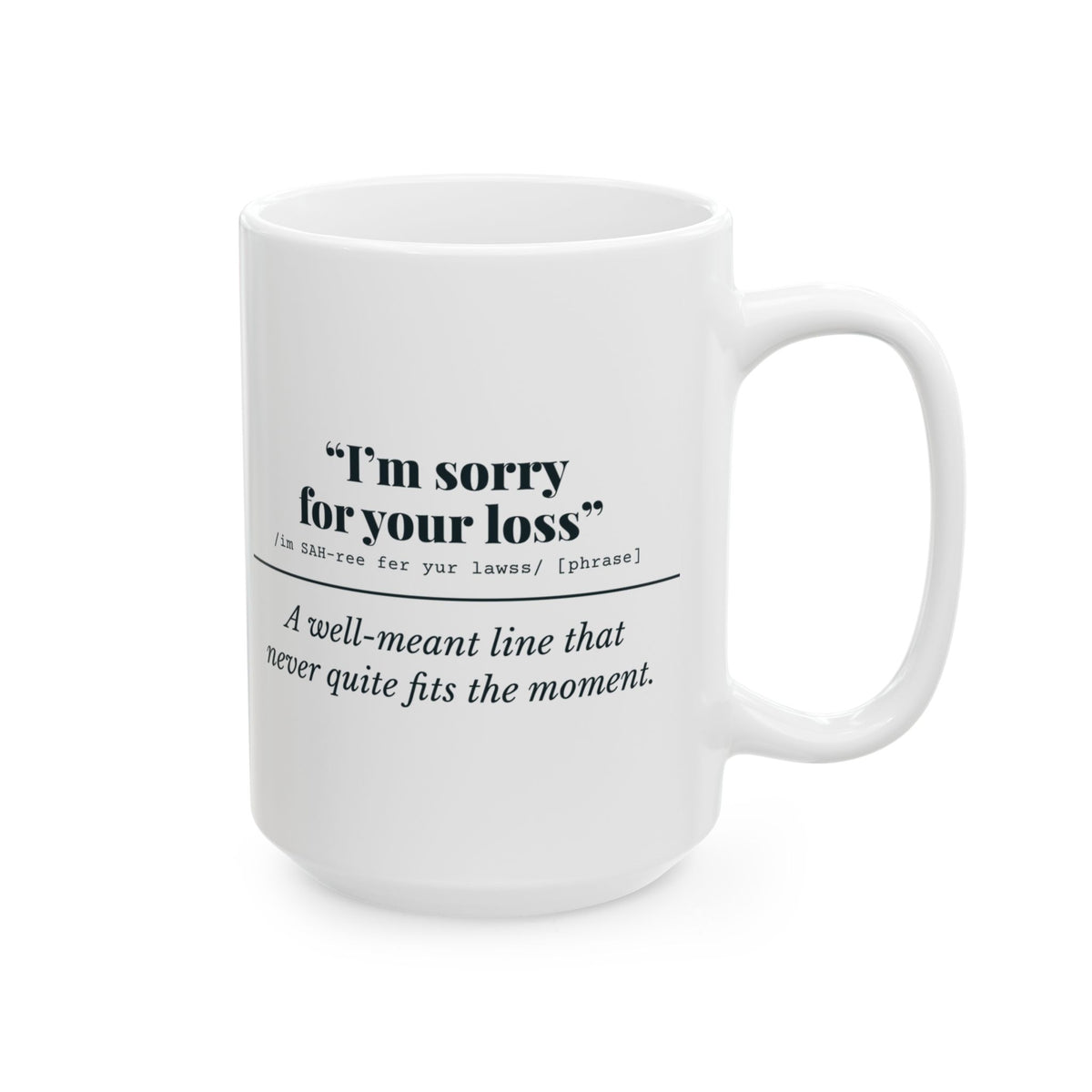 "I'm Sorry for Your Loss" Mug (Well Meant)