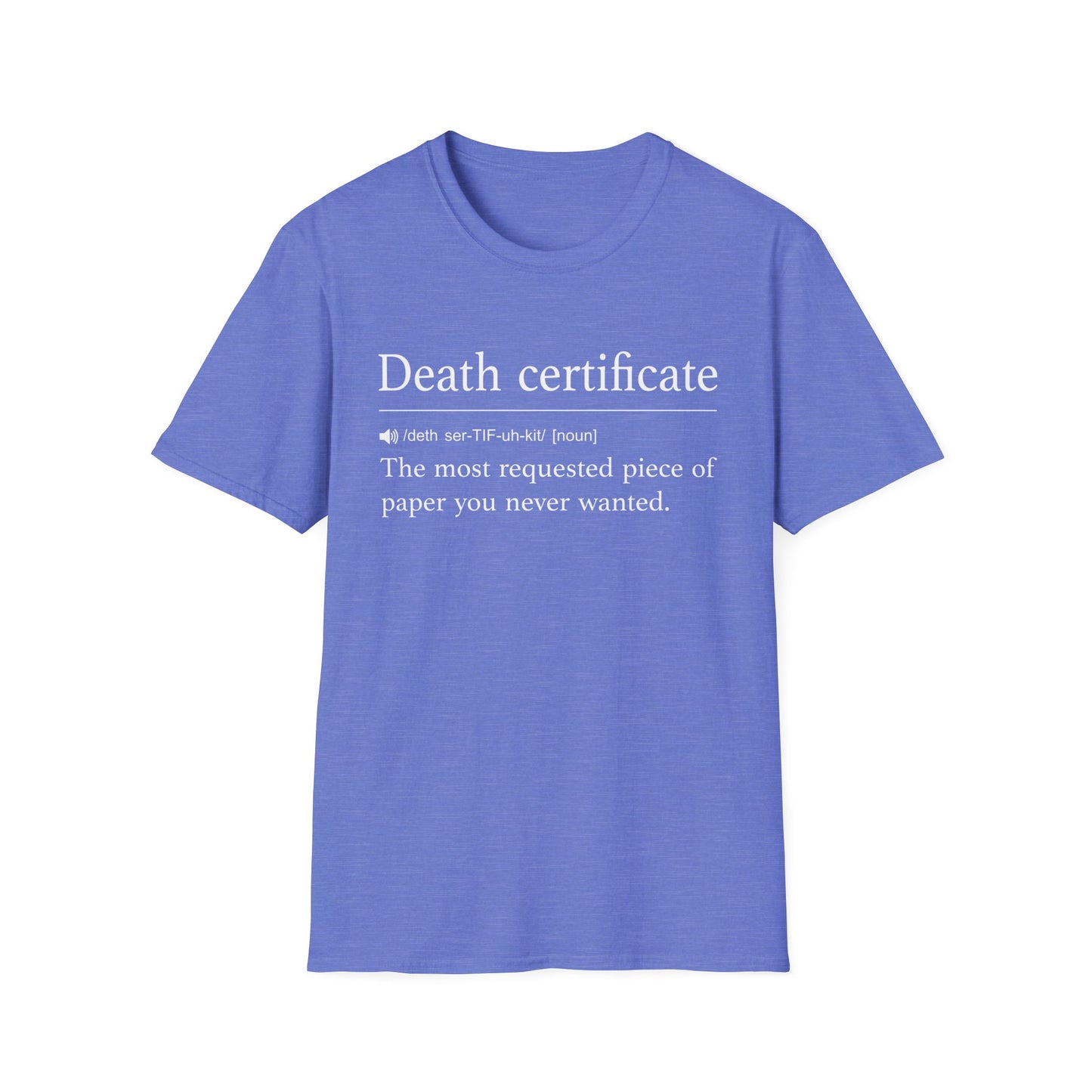 Periwinkle blue t-shirt printed with a dictionary-style definition of death certificate as the most requested piece of paper you never wanted