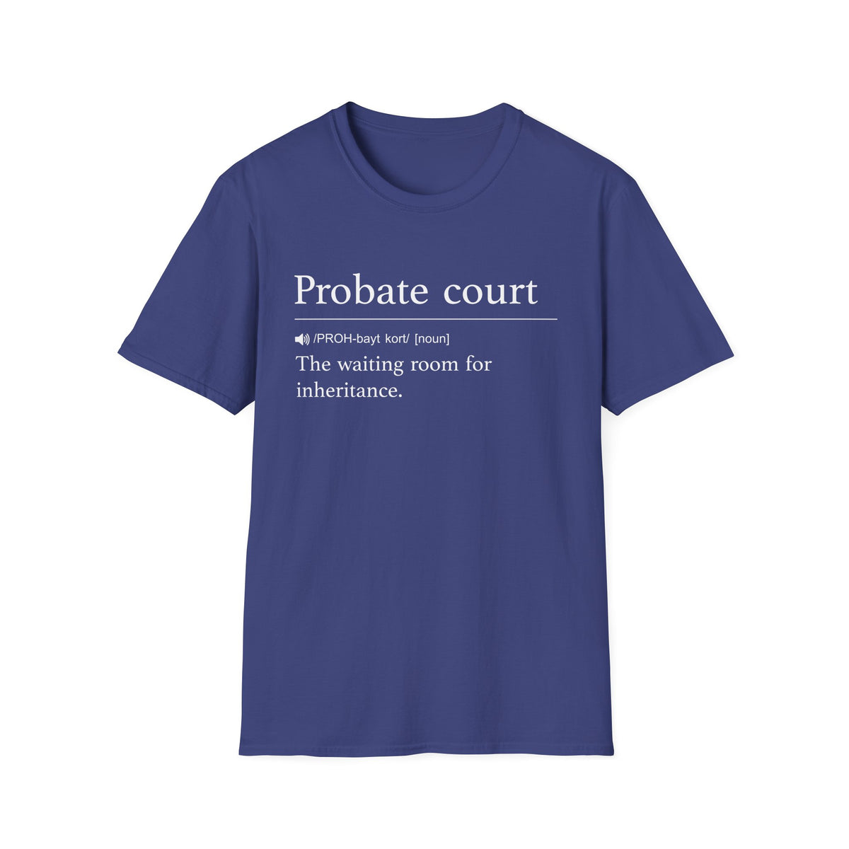Navy t-shirt printed with a dictionary-style definition of probate court as the waiting room for inheritance