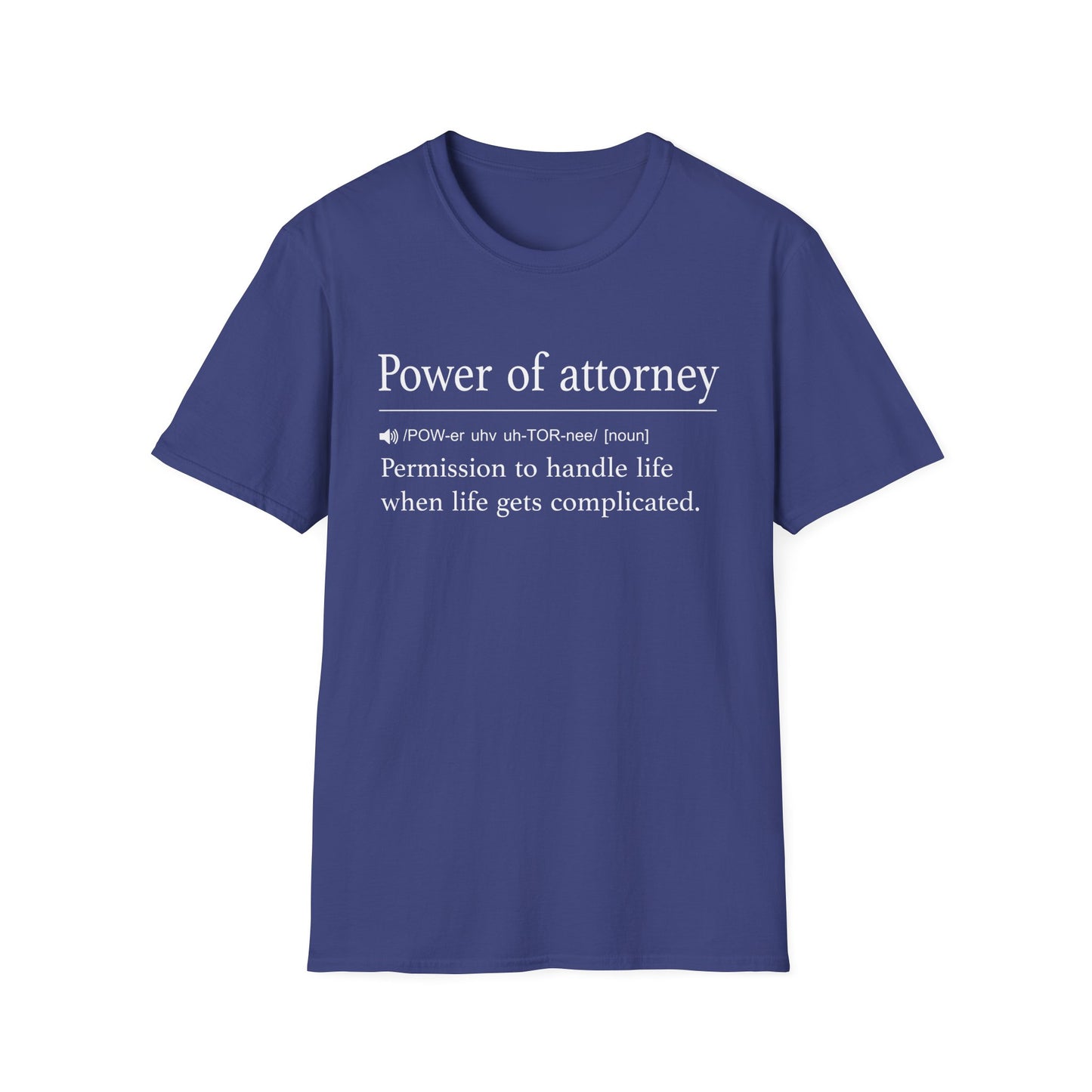Navy t-shirt printed with a dictionary-style definition of power of attorney as permission to handle life when life gets complicated