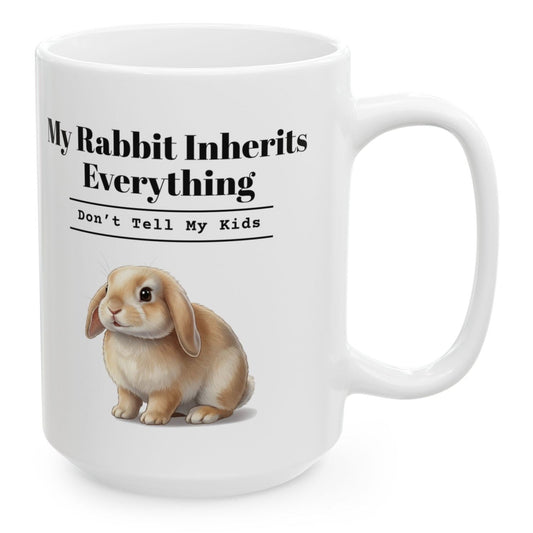 My Rabbit Inherits Everything Mug (Don't Tell My Kids), 15 oz white ceramic mug