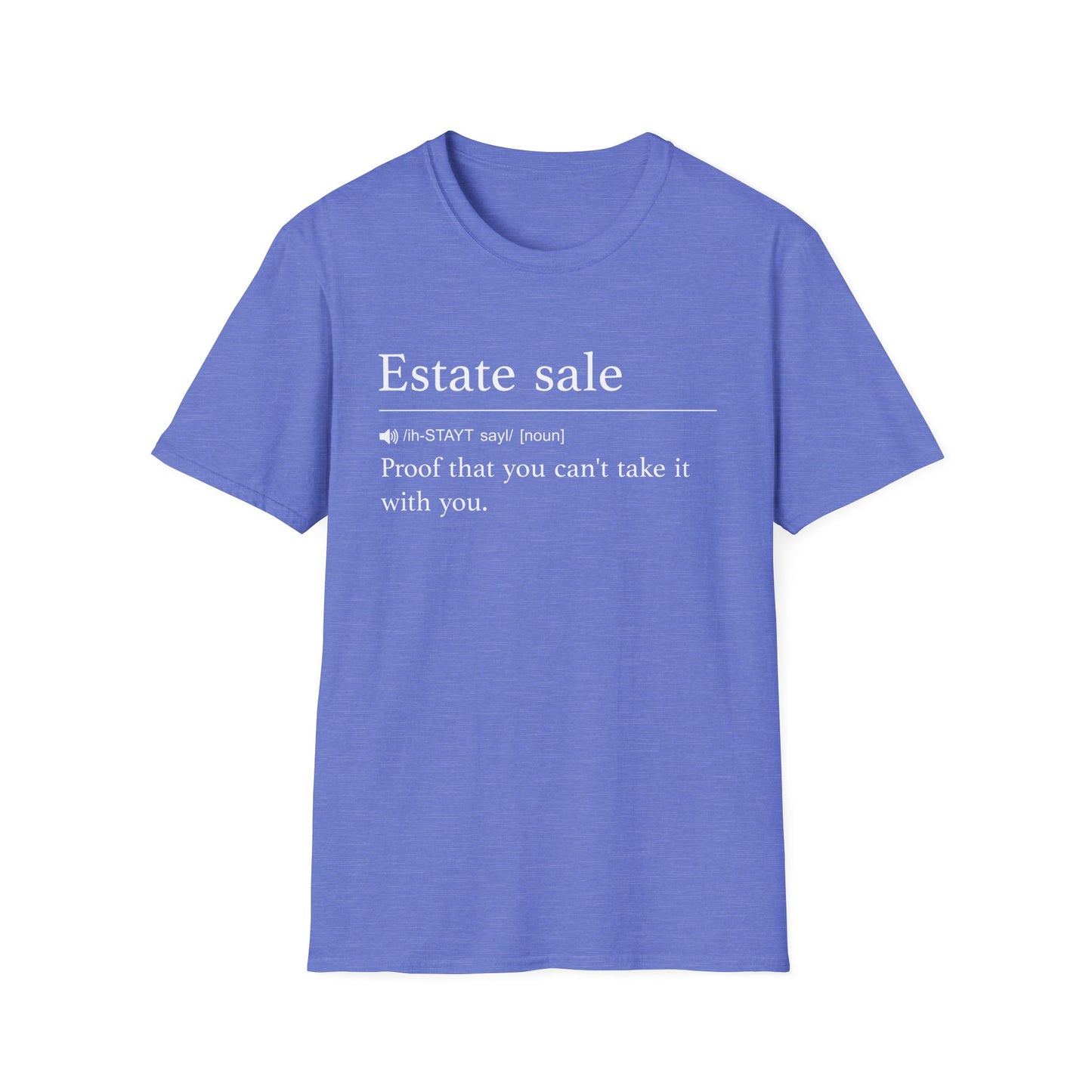 Periwinkle blue t-shirt printed with a dictionary-style definition of estate sale as proof that you can't take it with you