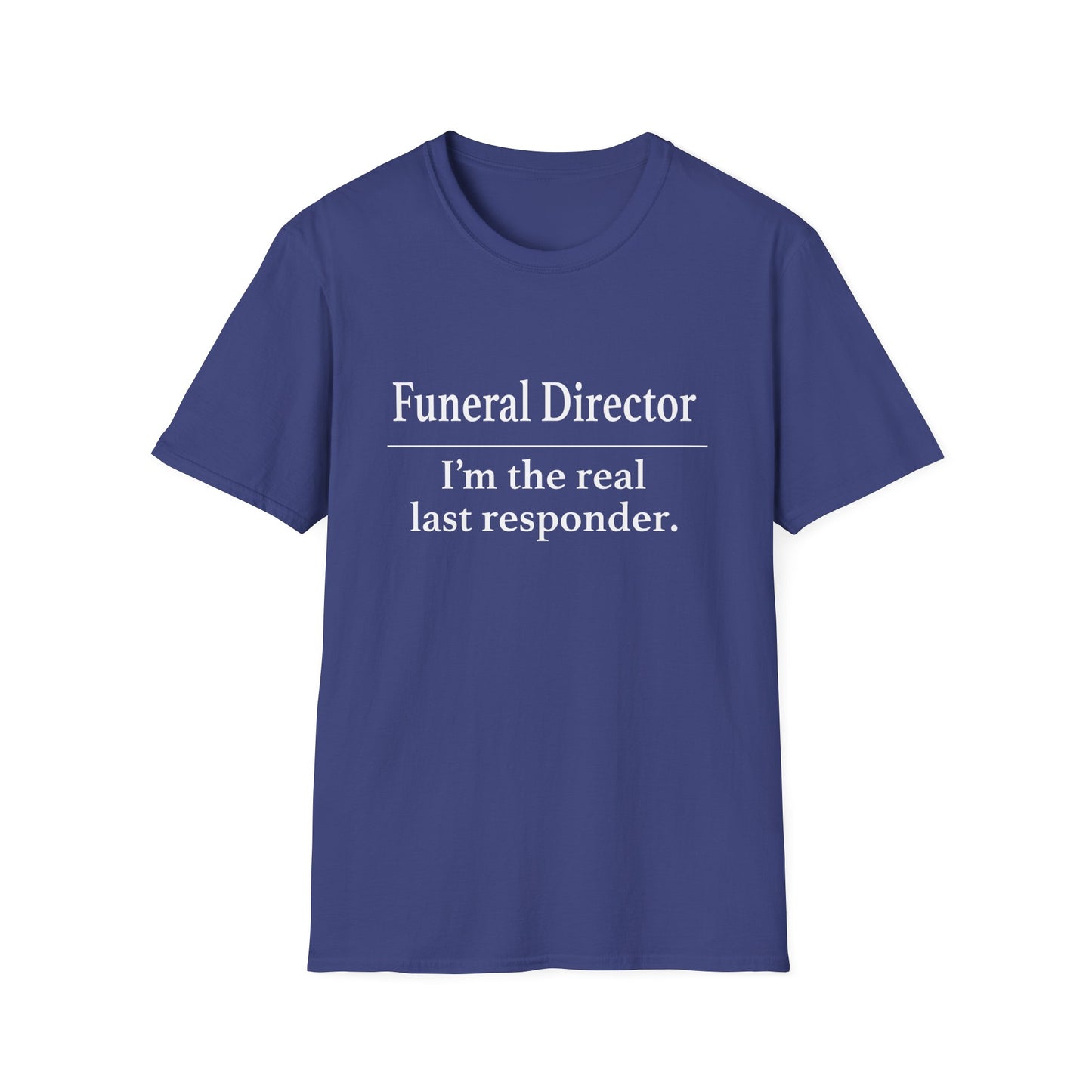 Navy t-shirt printed with the words Funeral Director, I'm the real last responder