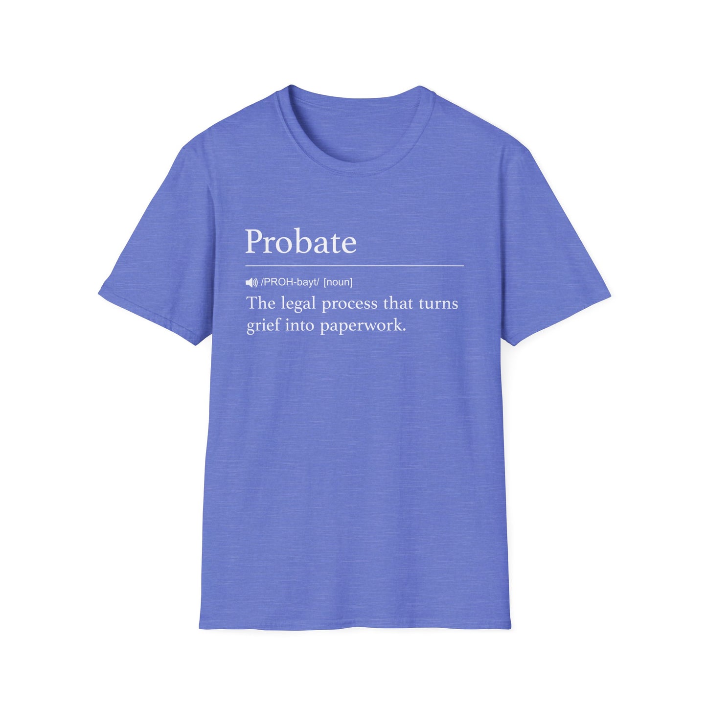 Periwinkle blue t-shirt printed with a dictionary-style definition of probate as the legal process that turns grief into paperwork