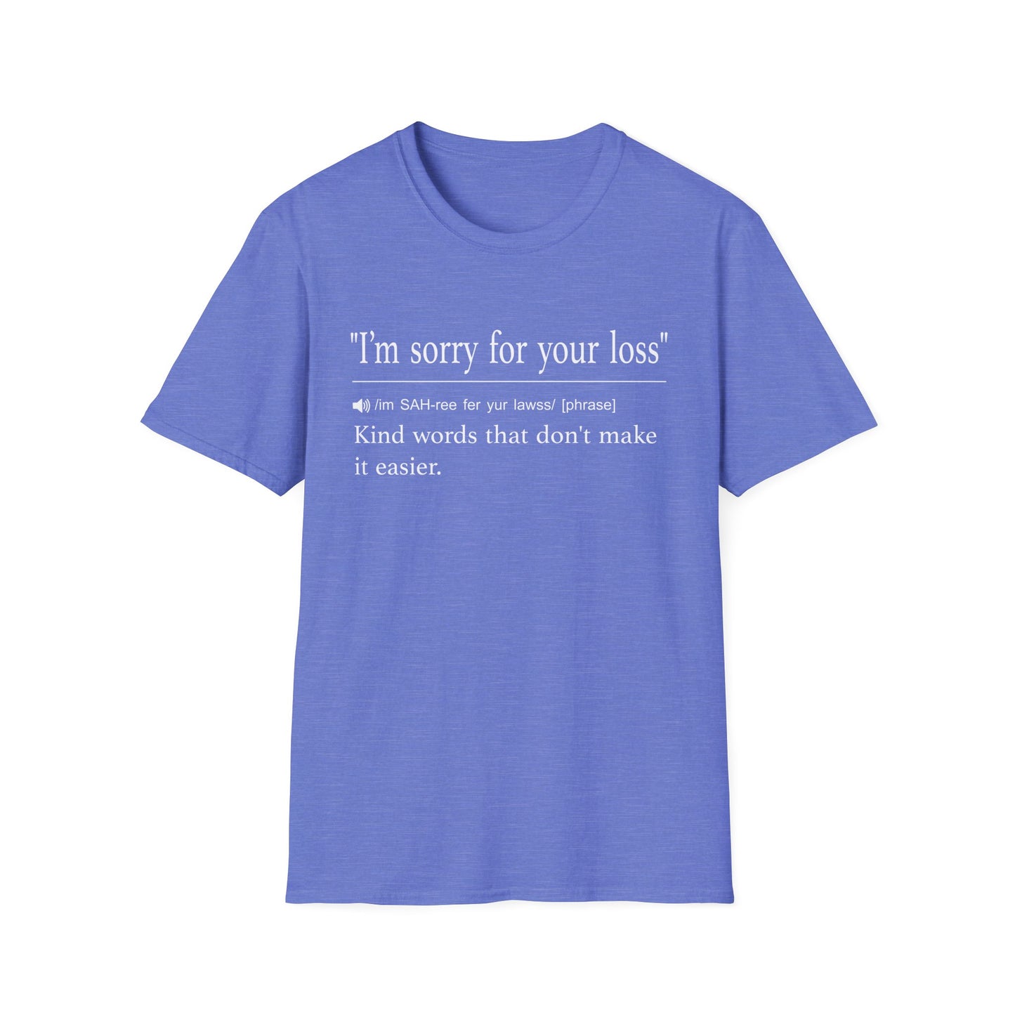 Periwinkle blue t-shirt printed with a dictionary-style definition of I'm sorry for your loss as kind words that don't make it easier