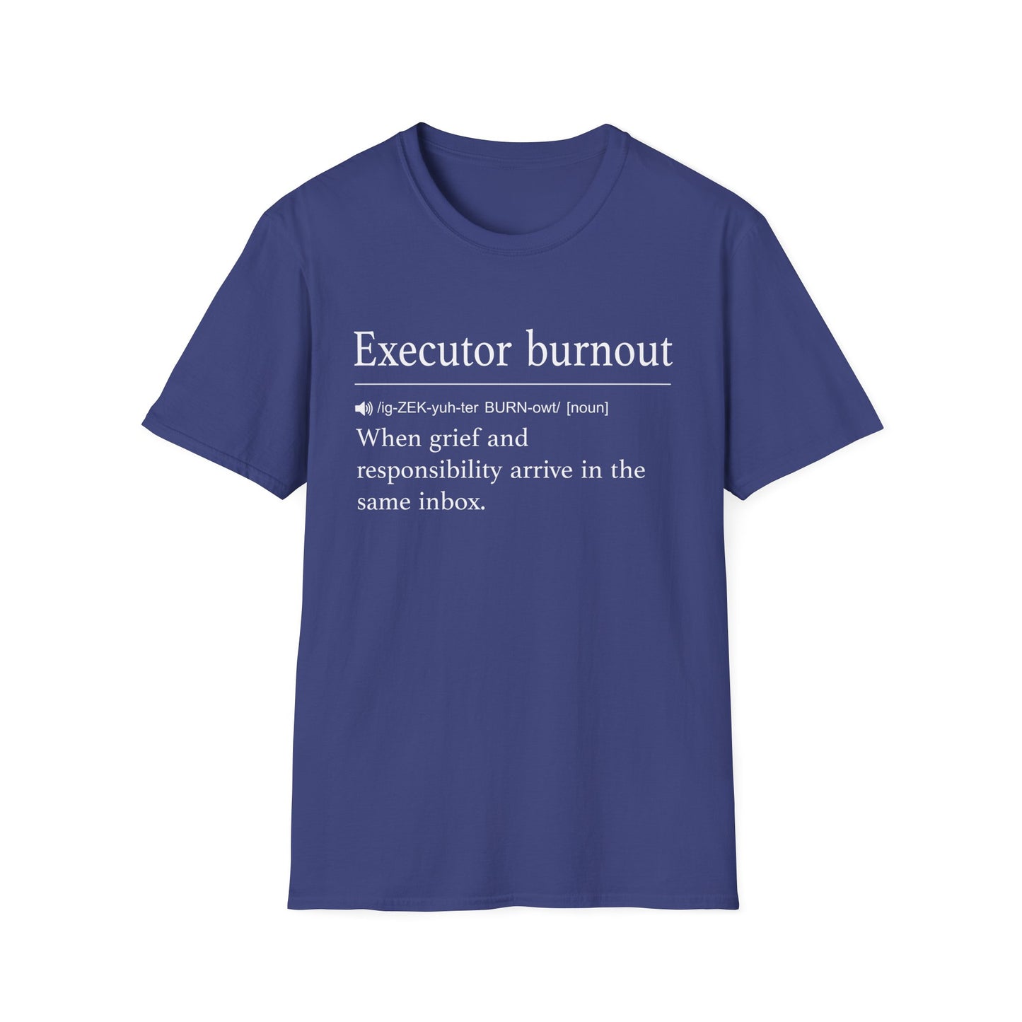 Navy t-shirt printed with a dictionary-style definition of executor burnout as when grief and responsibility arrive in the same inbox