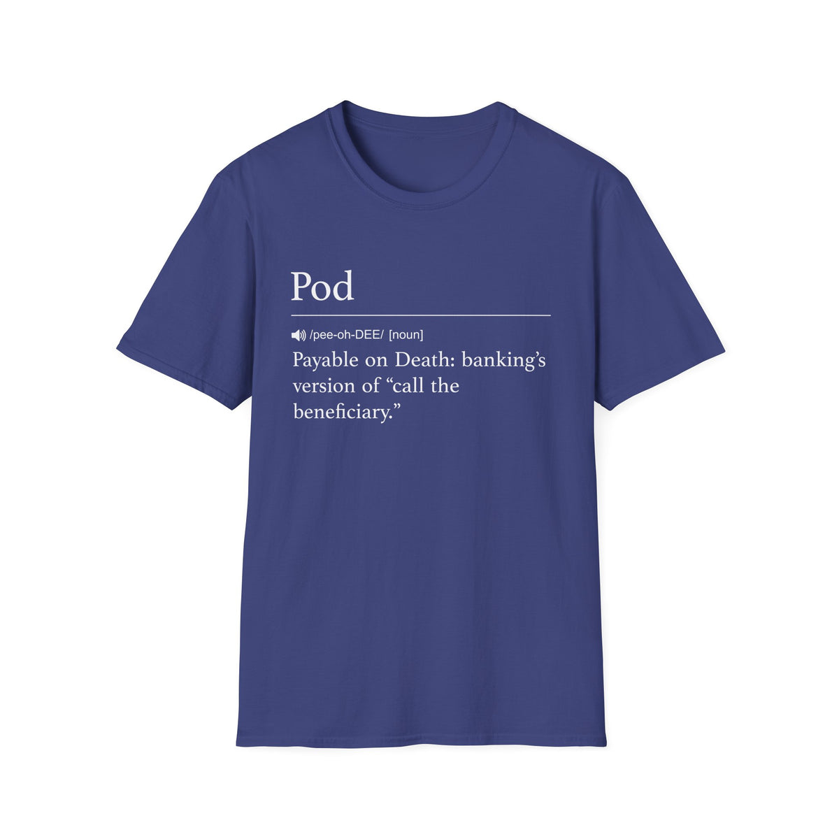 Navy t-shirt printed with a dictionary-style definition of POD as payable on death, banking's version of call the beneficiary
