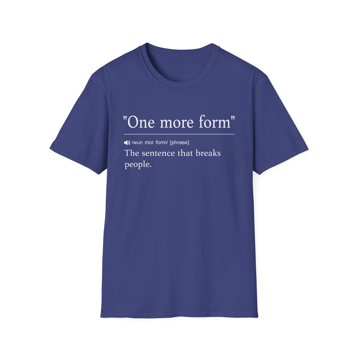 Navy t-shirt printed with a dictionary-style definition of one more form as the sentence that breaks people