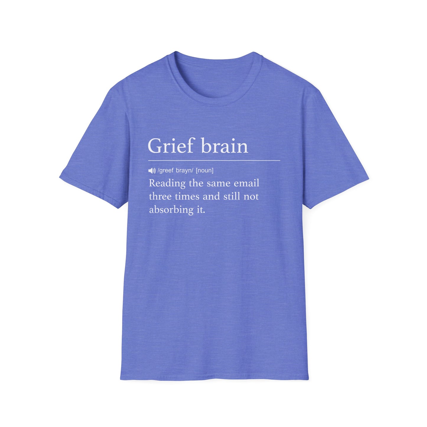 Periwinkle blue t-shirt printed with a dictionary-style definition of grief brain as reading the same email three times and still not absorbing it