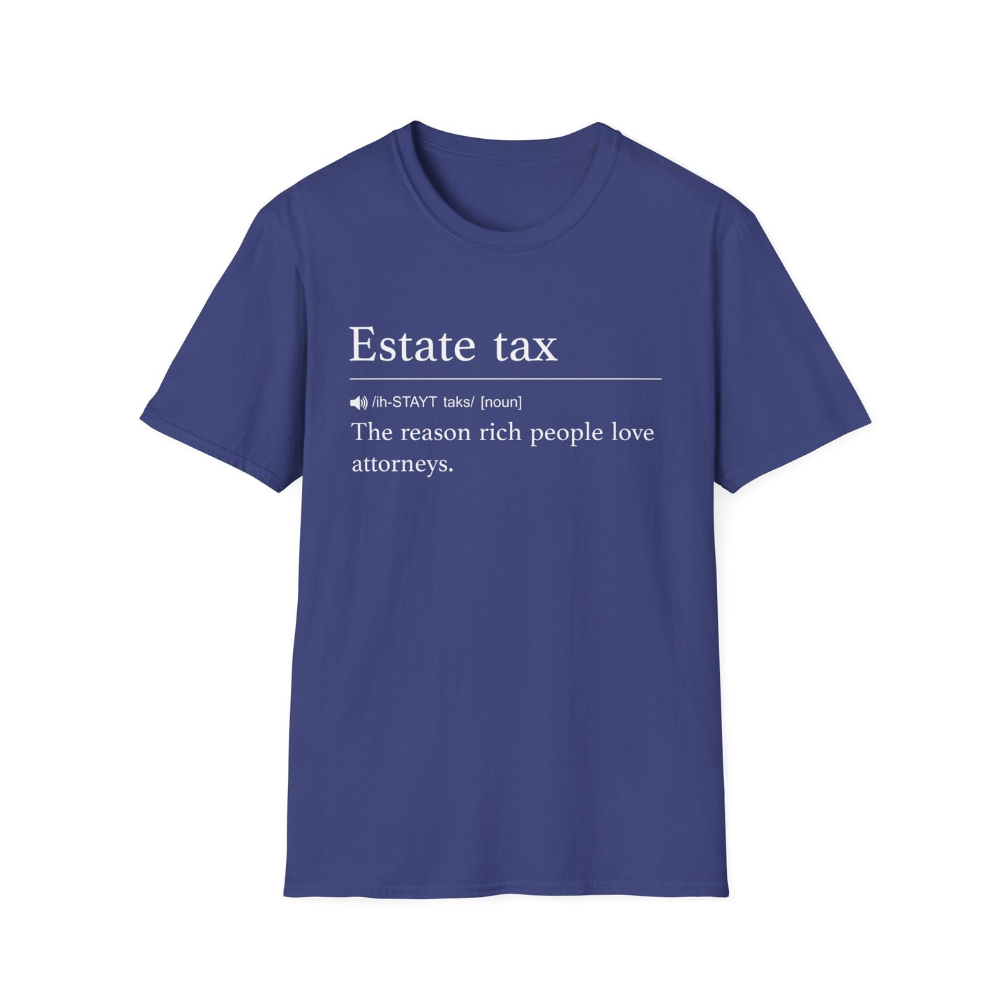 Navy t-shirt printed with a dictionary-style definition of estate tax as the reason rich people love attorneys