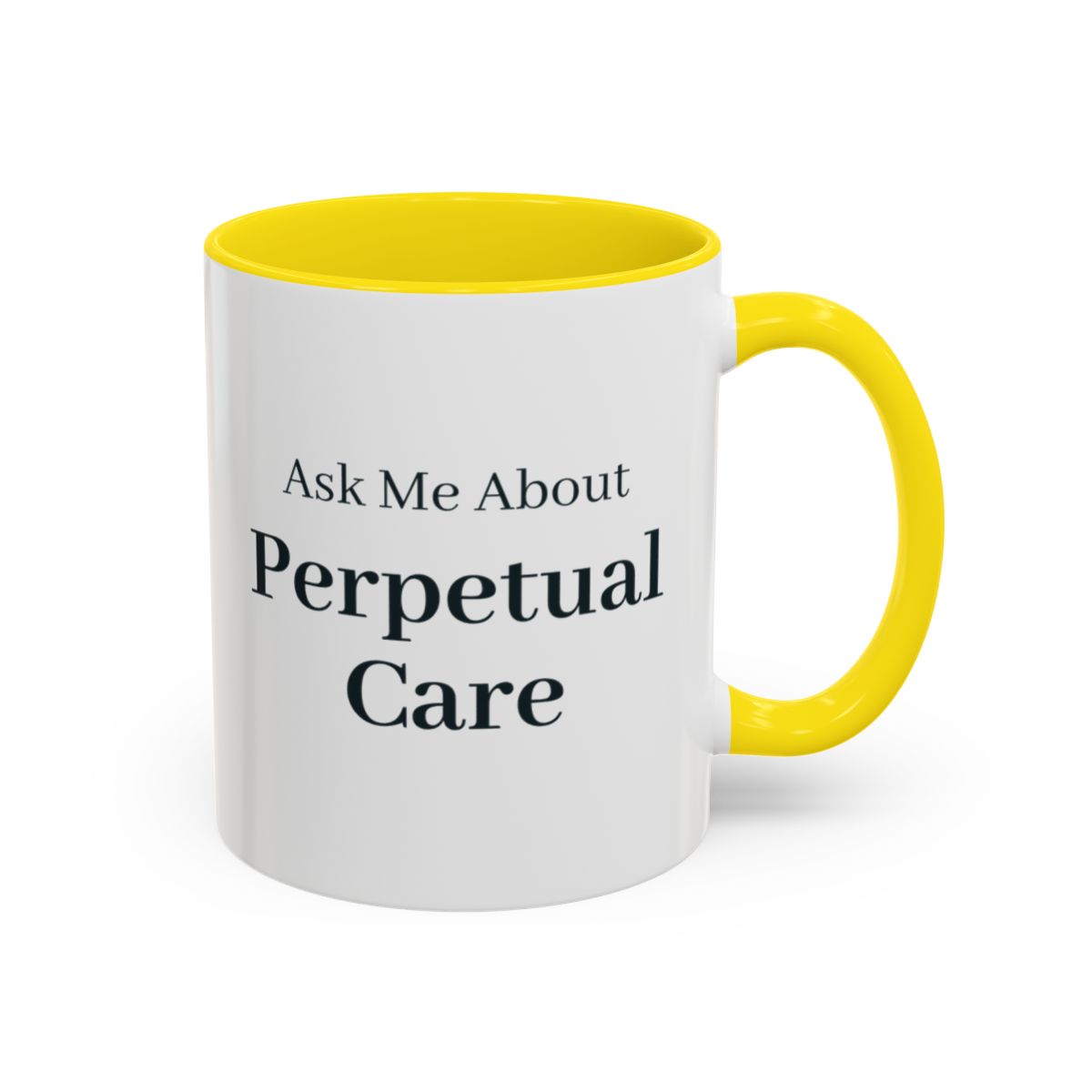 Ask Me About Perpetual Care Mug – Yellow handle and inside, 11 oz