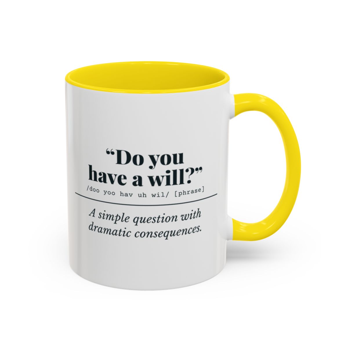 Do You Have a Will? Mug – Yellow handle and inside, 11 oz