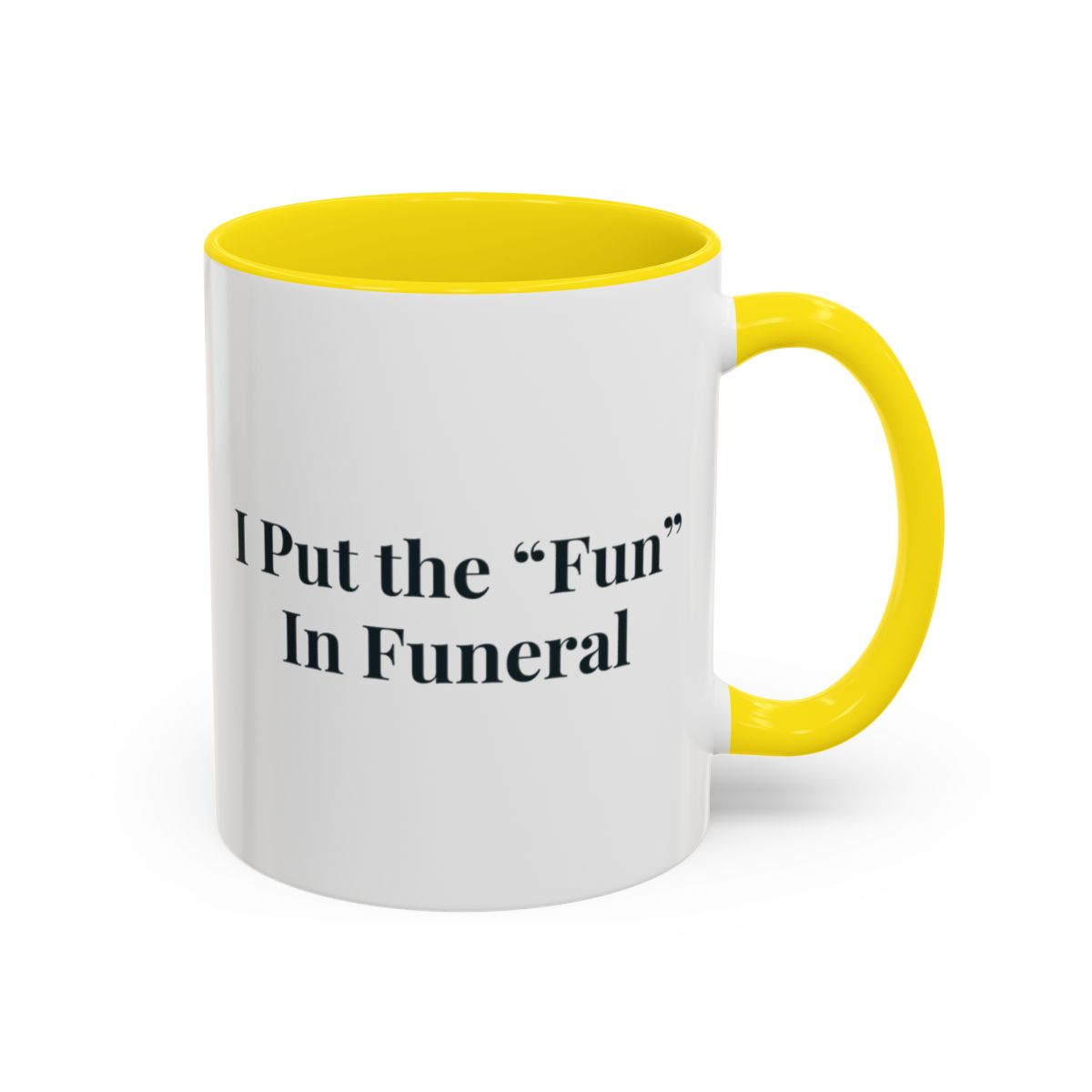I Put the Fun in Funeral Mug – Yellow handle and inside, 11 oz