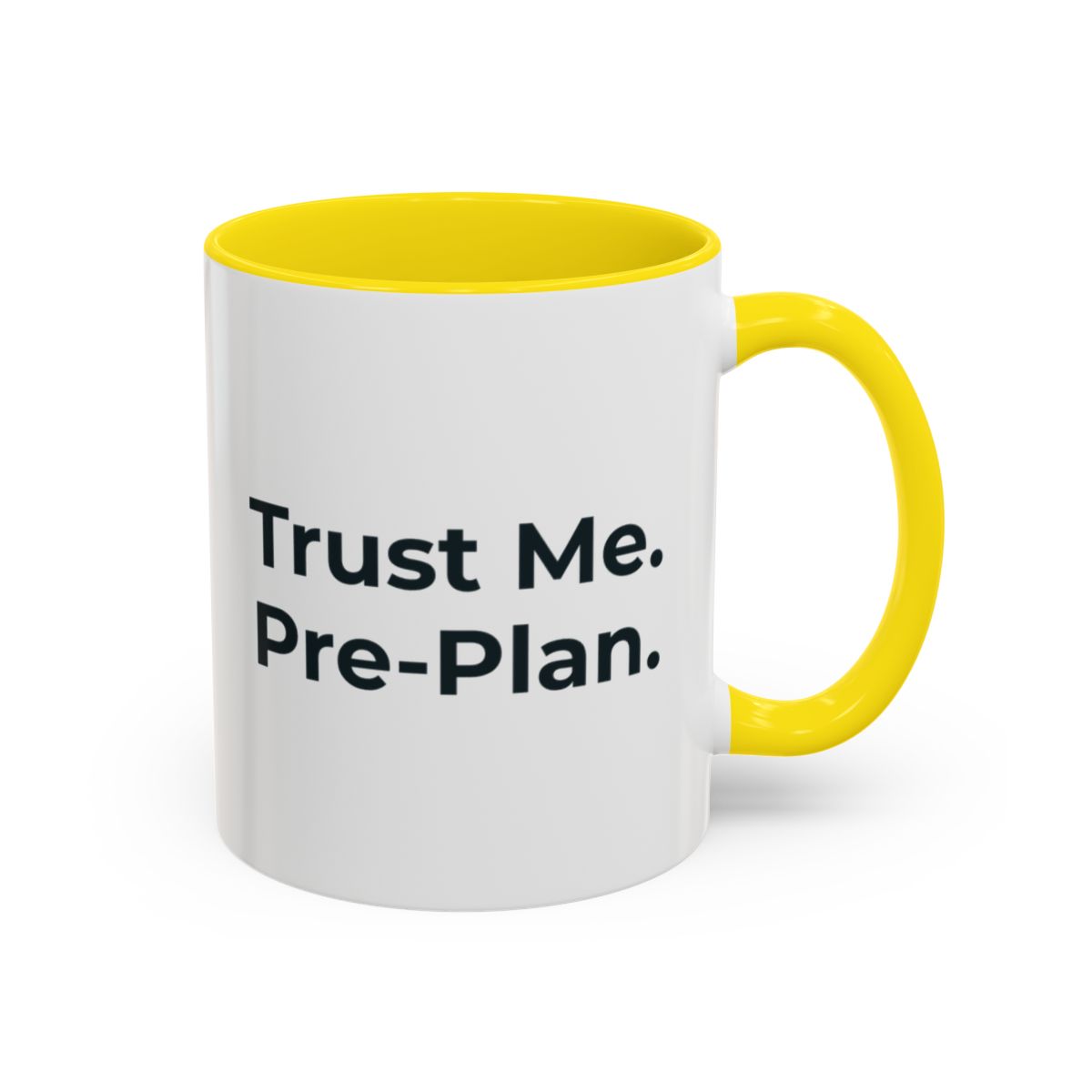 Trust Me. Pre-Plan. Mug – Yellow handle and inside, 11 oz