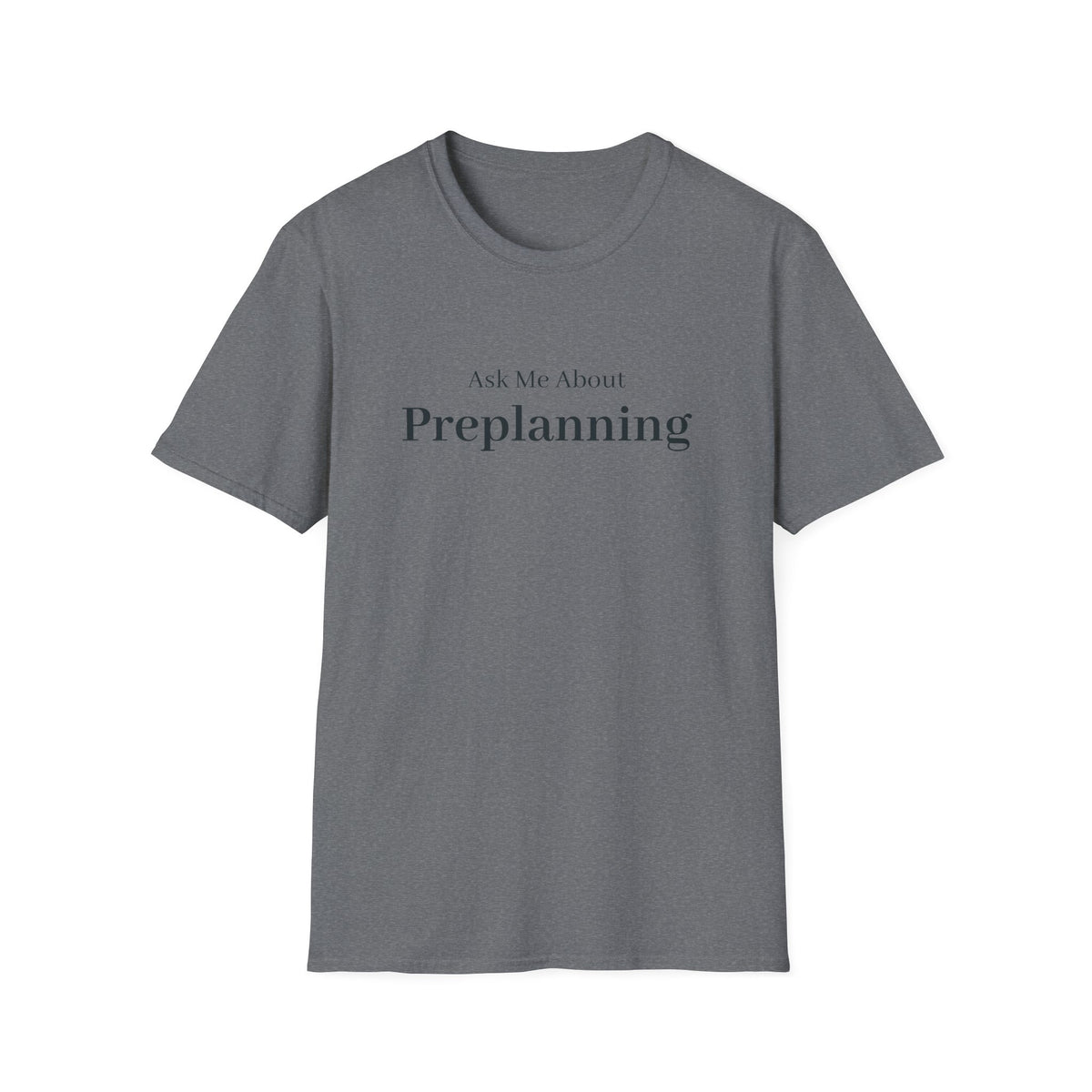 Dark grey t-shirt printed with the words Ask Me About Preplanning