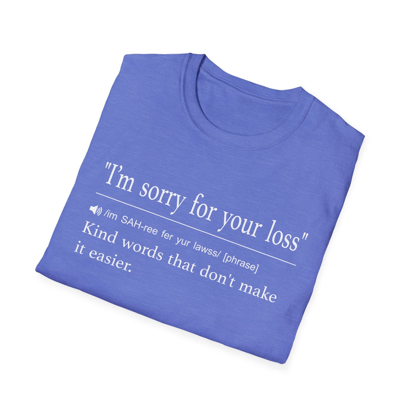 I’m Sorry For Your Loss Kind Words T-Shirt