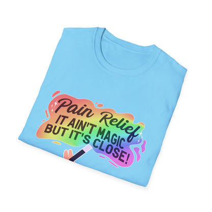 "Pain Relief It Ain't Magic But It's Close" Unisex T-Shirt