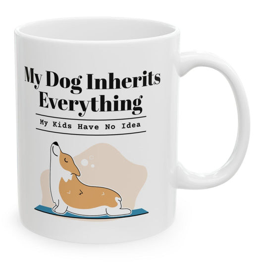 My Dog Inherits Everything Mug (My Kids Have No Idea), 11 oz white ceramic mug