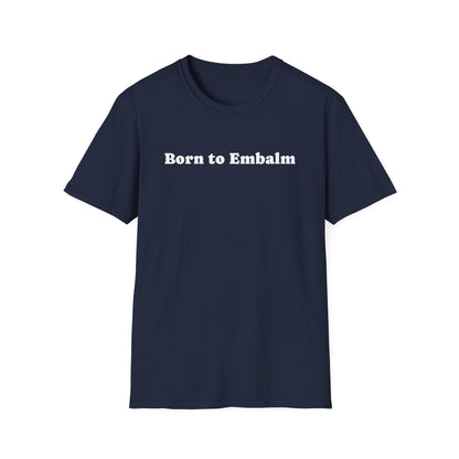 Midnight navy t-shirt printed with the words Born to Embalm