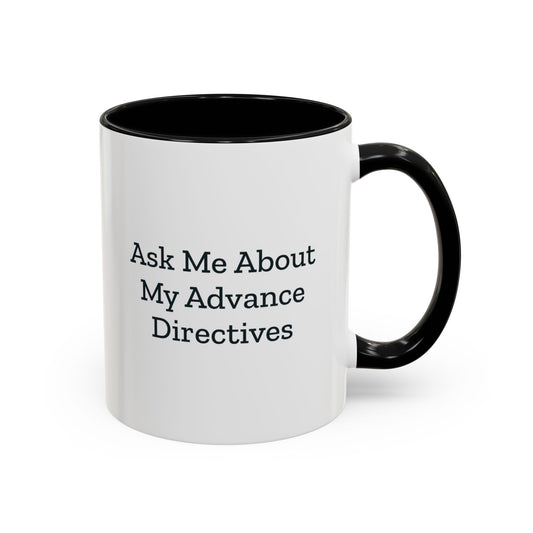 Ask Me About My Advance Directives Mug – Black handle and inside, 11 oz