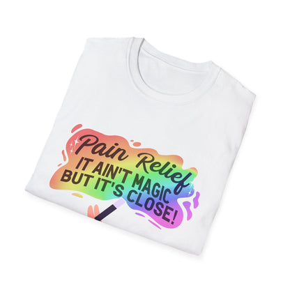 "Pain Relief It Ain't Magic But It's Close" Unisex T-Shirt