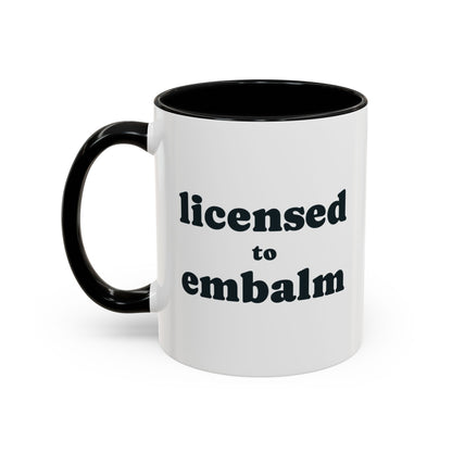 Licensed to Embalm Mug – Black handle and inside, 11 oz, other side