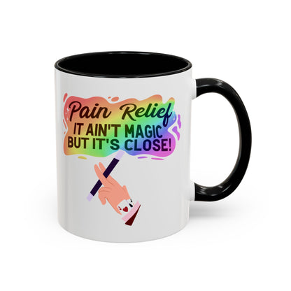 Pain Relief: It Ain't Magic, But It's Close Mug – Black handle and inside, 11 oz