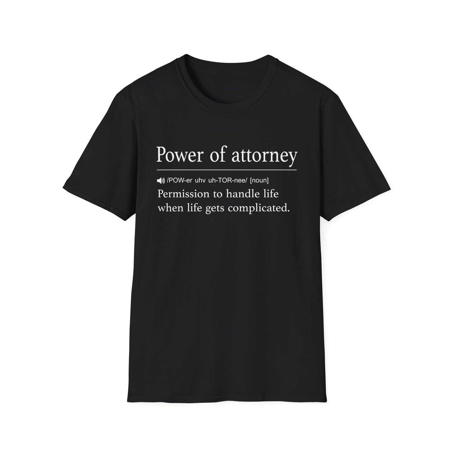 Power of Attorney Life Gets Complicated T-Shirt