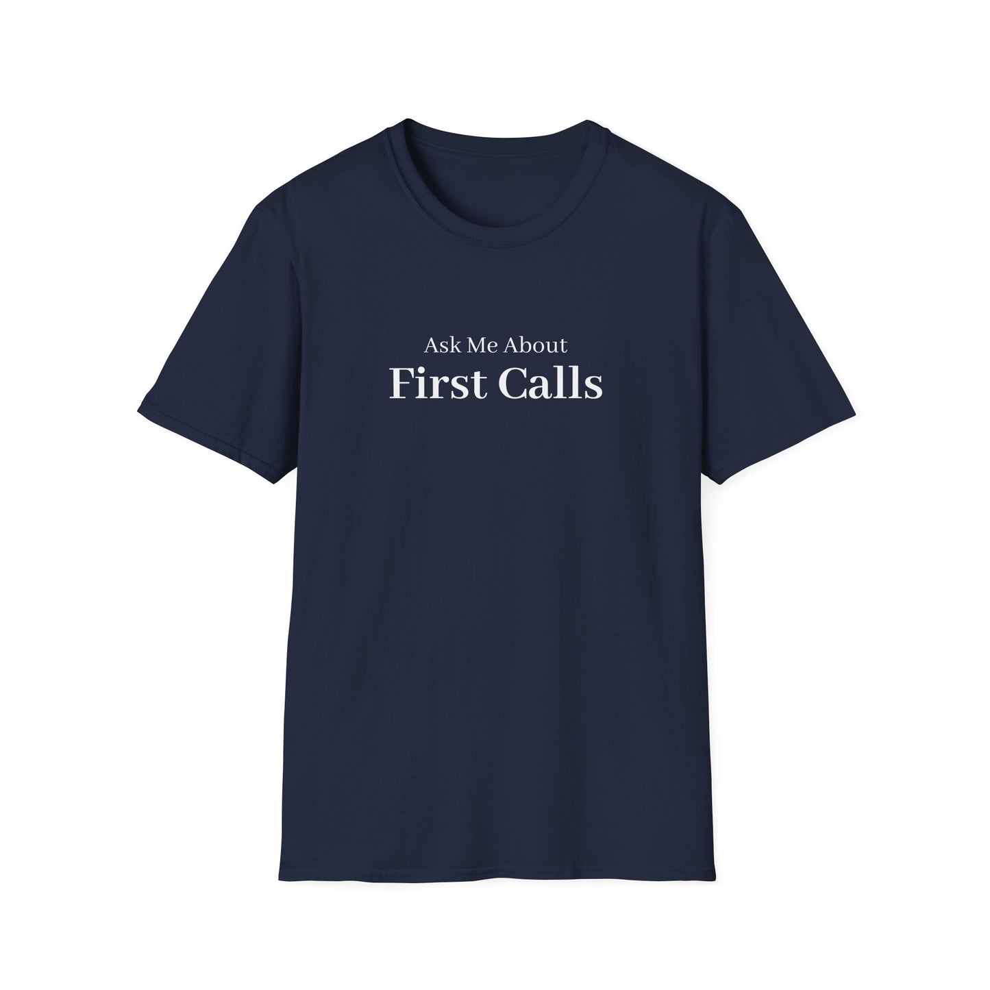 Ask Me About First Calls T-Shirt