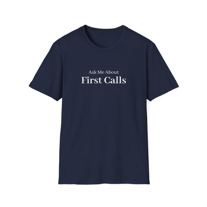Ask Me About First Calls T-Shirt