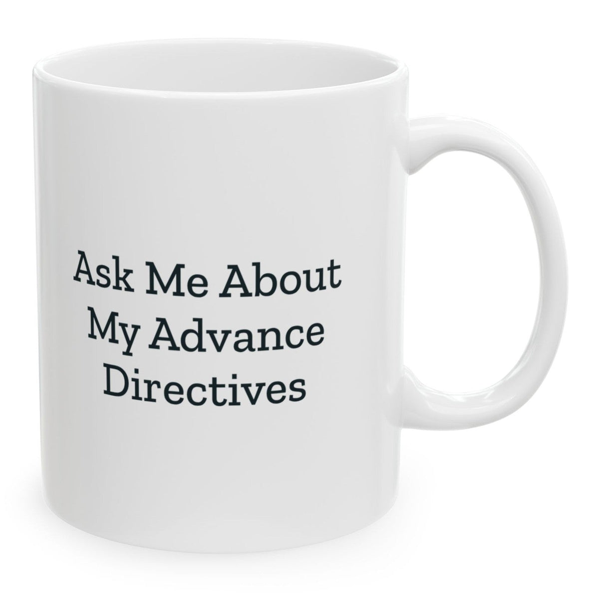 Ask Me About My Advance Directives Mug, 11 oz white ceramic mug