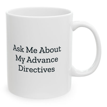 Ask Me About My Advance Directives Mug, 11 oz white ceramic mug