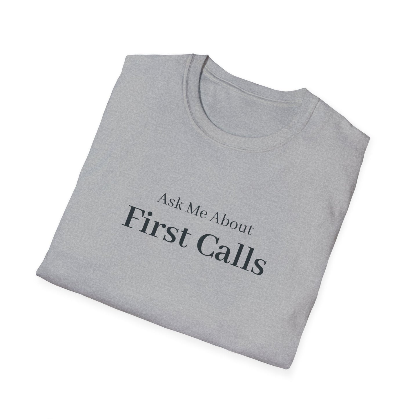 Ask Me About First Calls T-Shirt