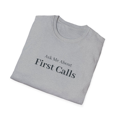 Ask Me About First Calls T-Shirt