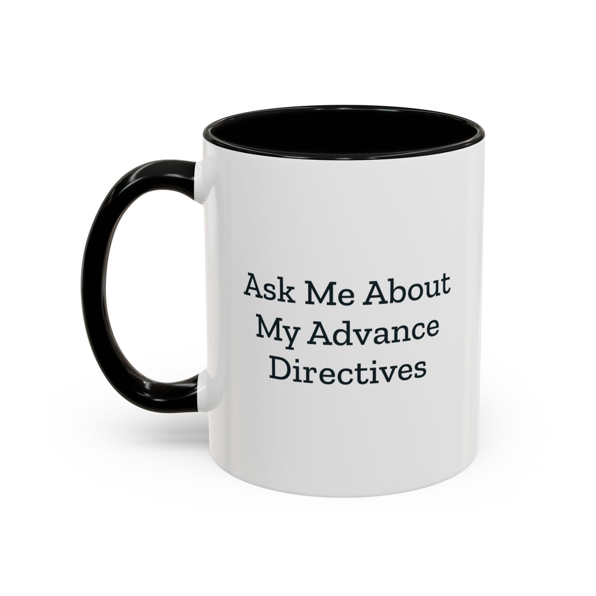 Ask Me About My Advance Directives Mug – Black handle and inside, 11 oz, other side