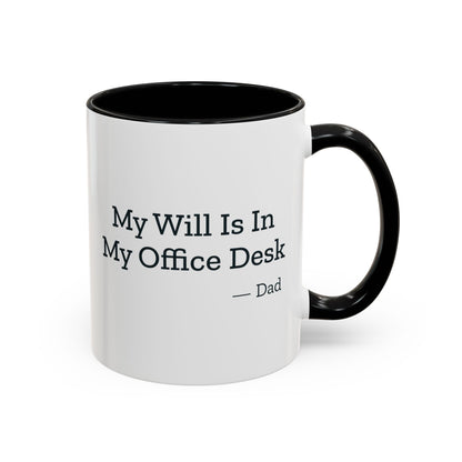 My Will Is In My Office Desk Dad Mug – Black handle and inside, 11 oz