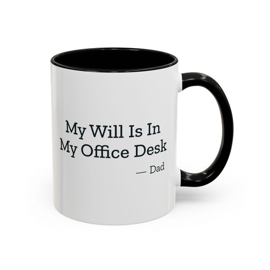 My Will Is In My Office Desk Dad Mug – Black handle and inside, 11 oz