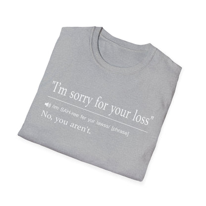 I’m Sorry For Your Loss T-Shirt