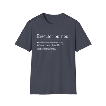 Executor Burnout Can’t Handle It T-Shirt