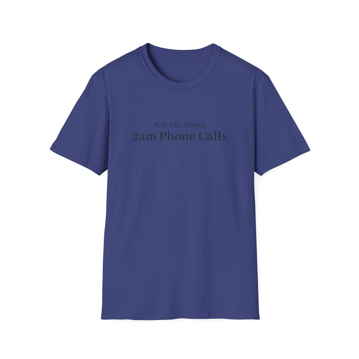 Navy t-shirt printed with the words Ask Me About 2am Phone Calls