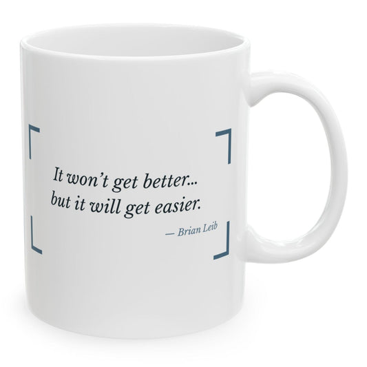 It Won't Get Better, But It Will Get Easier Grief Mug, 11 oz white ceramic mug