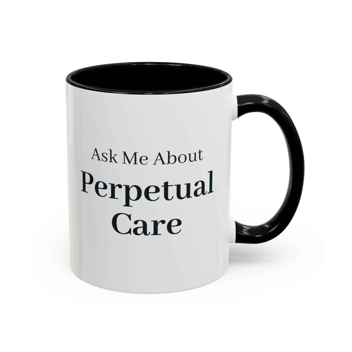 Ask Me About Perpetual Care Mug – Black handle and inside, 11 oz