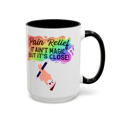 Pain Relief: It Ain't Magic, But It's Close Mug – Black handle and inside, 15 oz