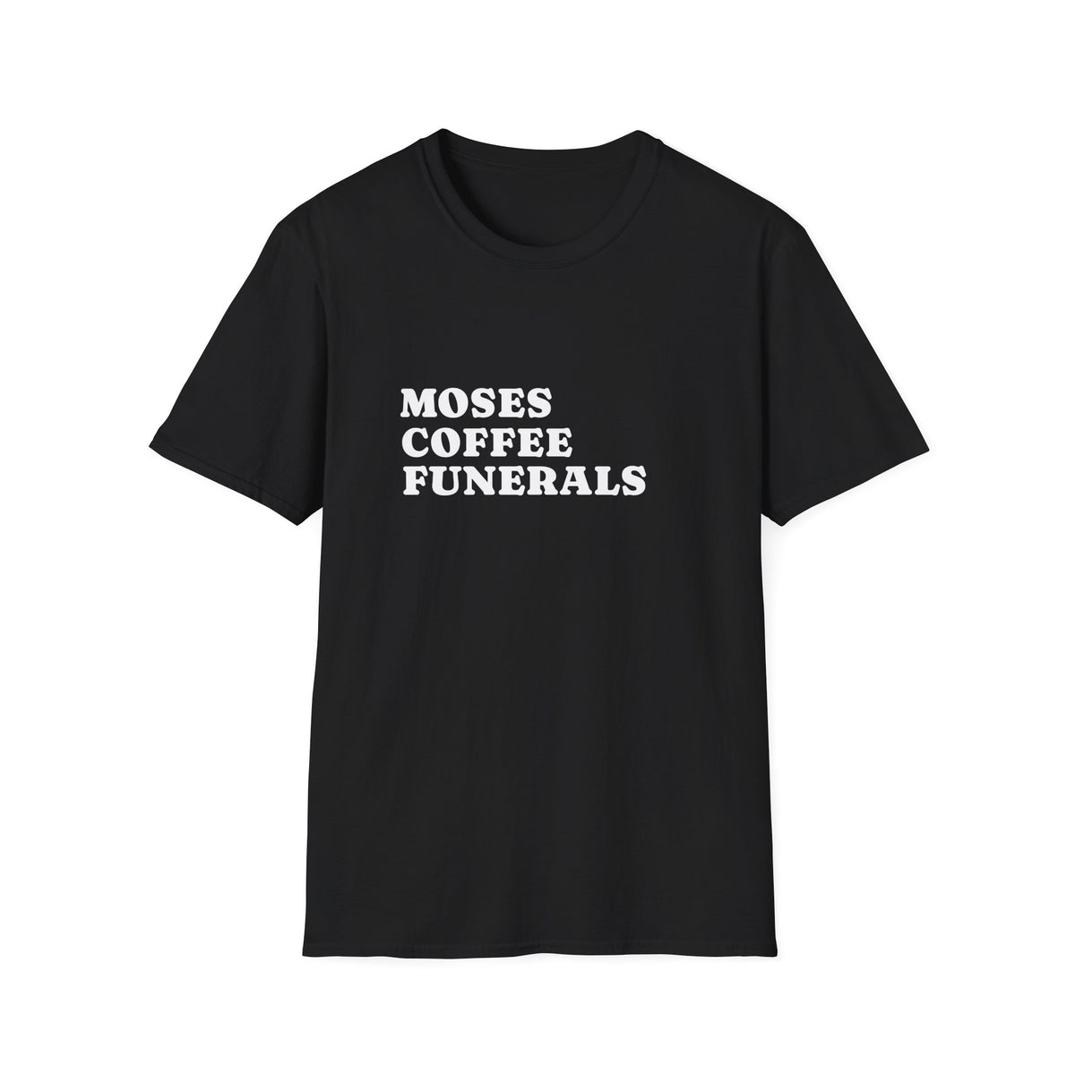 Black t-shirt printed with the words Moses, Coffee, Funerals stacked in bold capitals