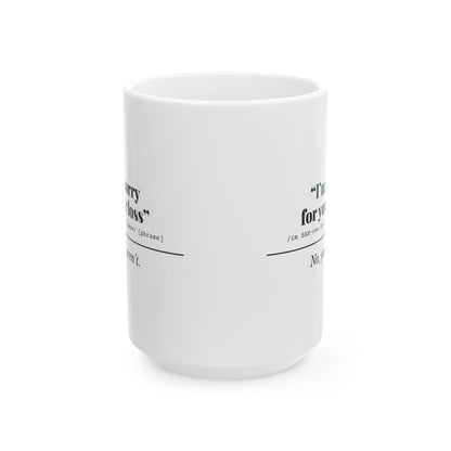 "I'm Sorry for Your Loss" Mug (No, You Aren't)