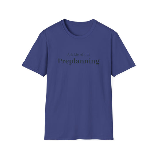 Navy t-shirt printed with the words Ask Me About Preplanning